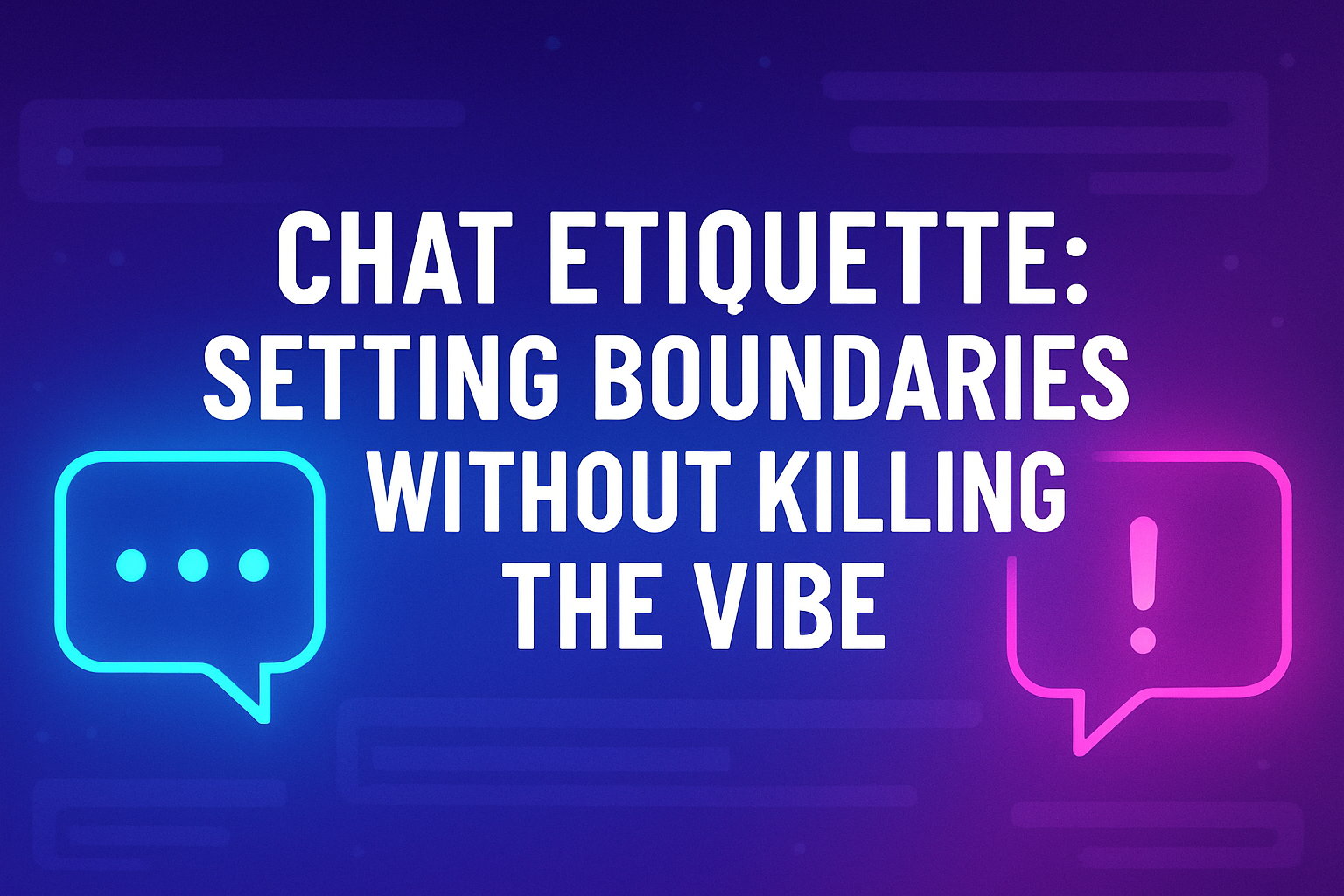 Chat Etiquette: Setting Boundaries Without Killing the Vibe